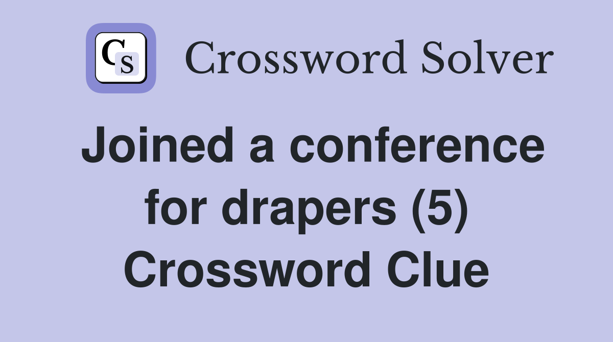 Joined a conference for drapers (5) Crossword Clue