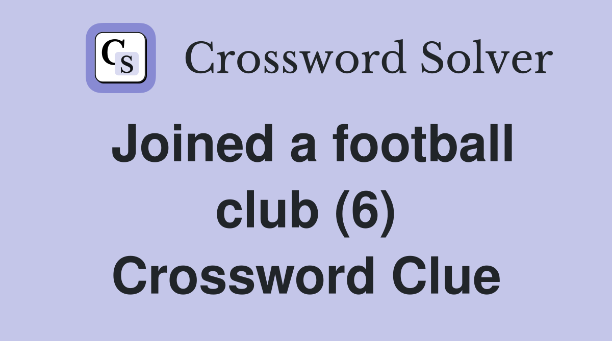 Joined a football club (6) Crossword Clue