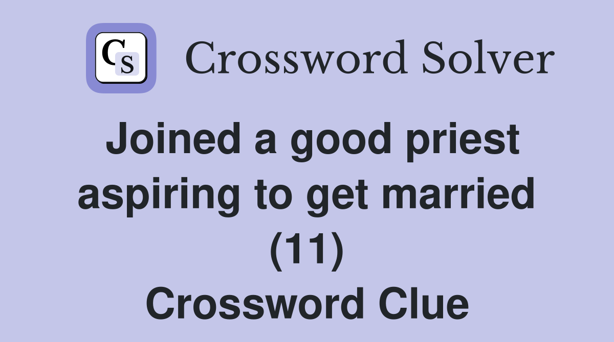 Joined a good priest aspiring to get married (11) Crossword Clue