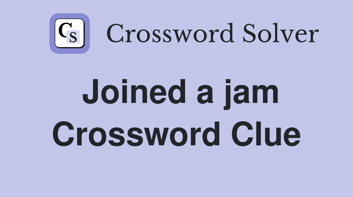 Joined a jam Crossword Clue