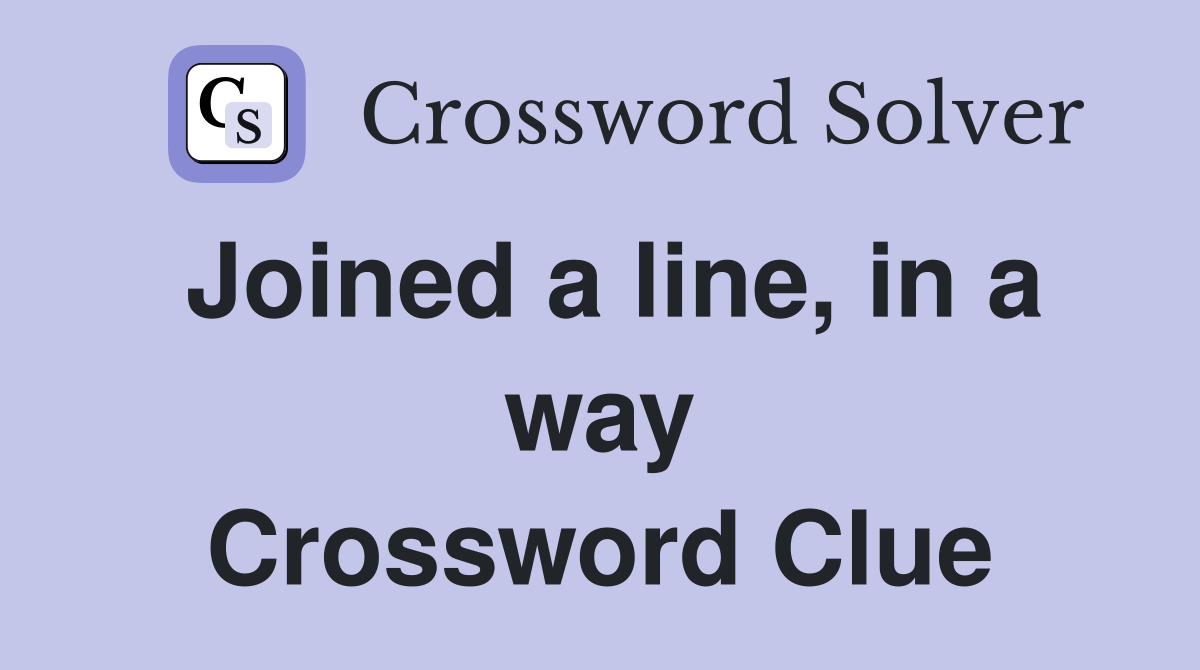 Joined a line, in a way Crossword Clue