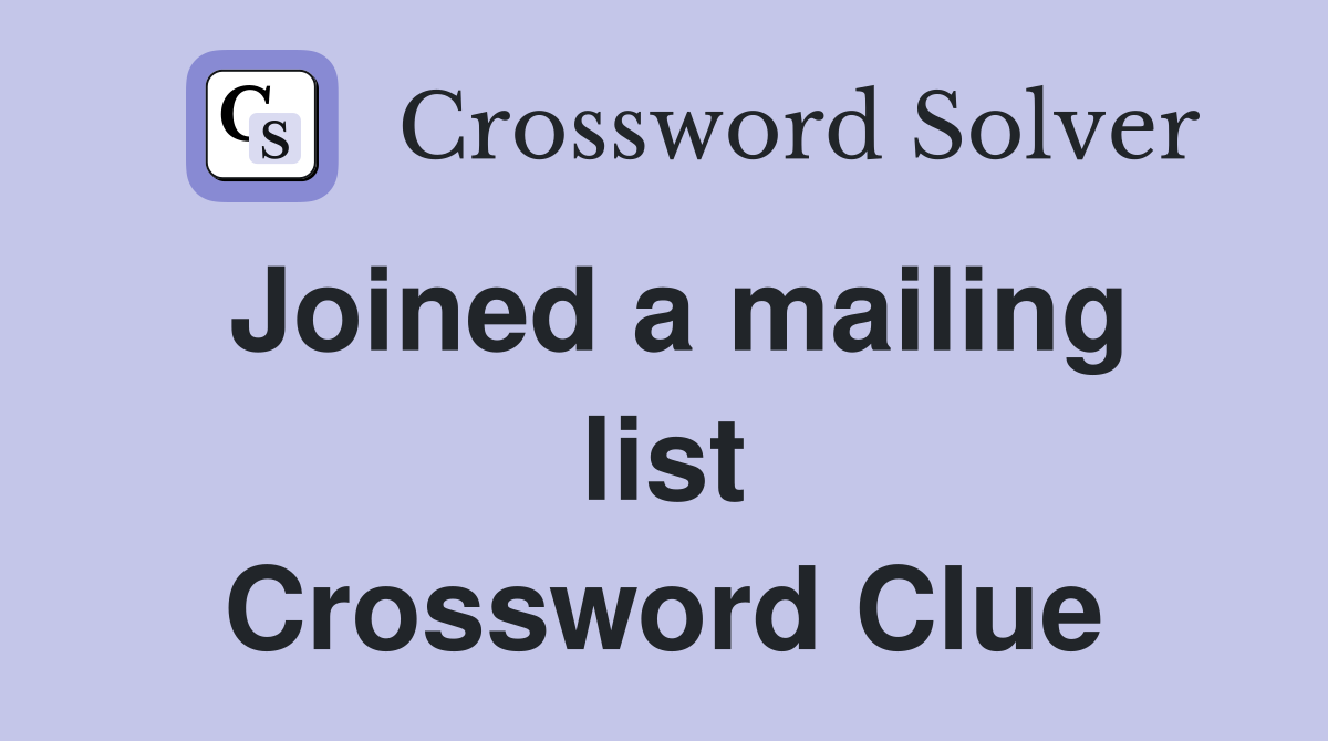Joined a mailing list Crossword Clue