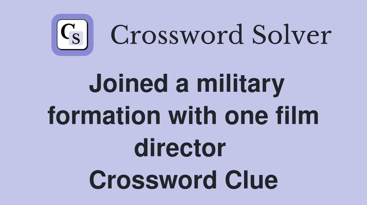 Joined a military formation with one film director  Crossword Clue