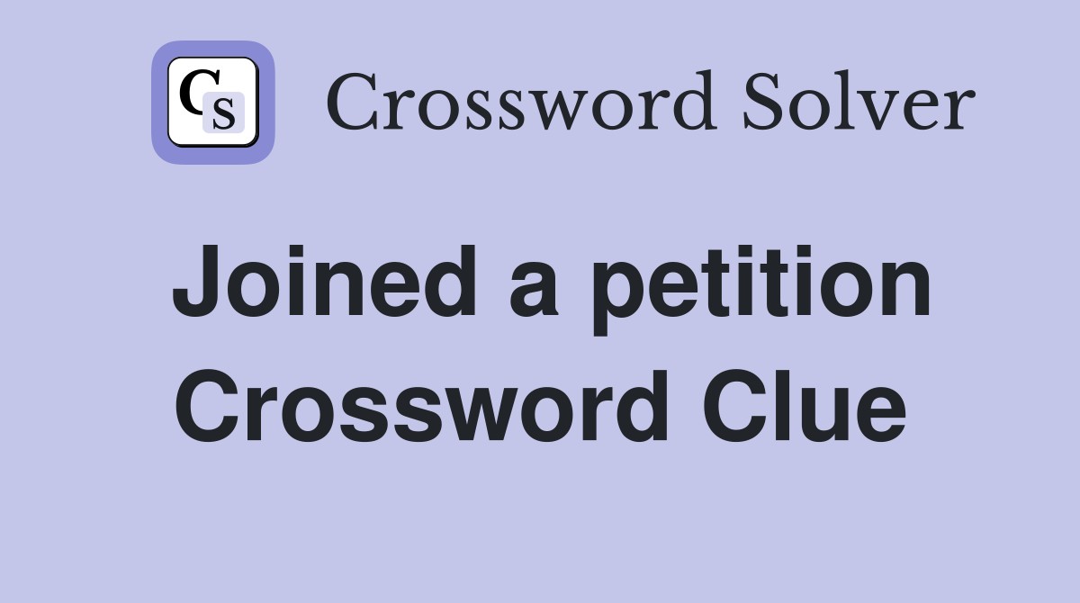 Joined a petition Crossword Clue