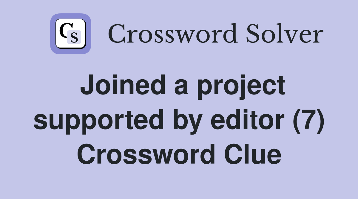 Joined a project supported by editor (7) Crossword Clue
