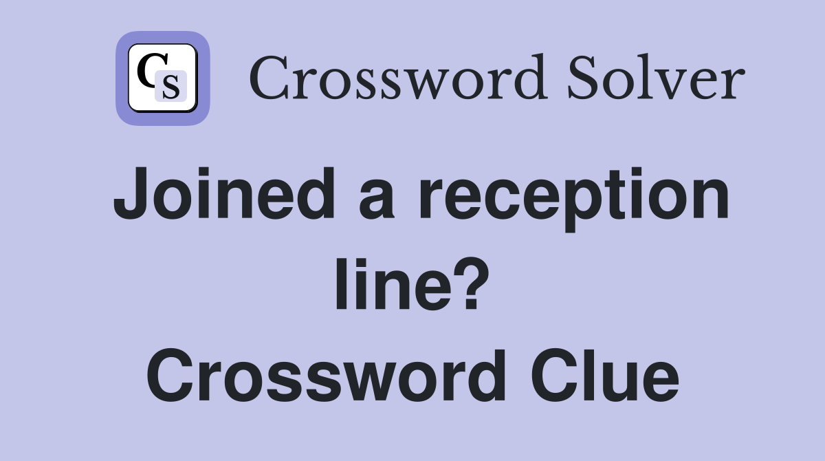 Joined a reception line? Crossword Clue