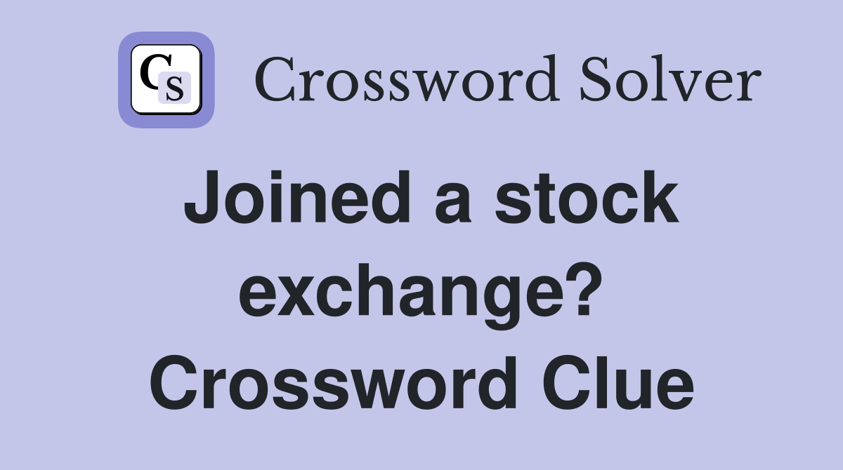 Joined a stock exchange? Crossword Clue