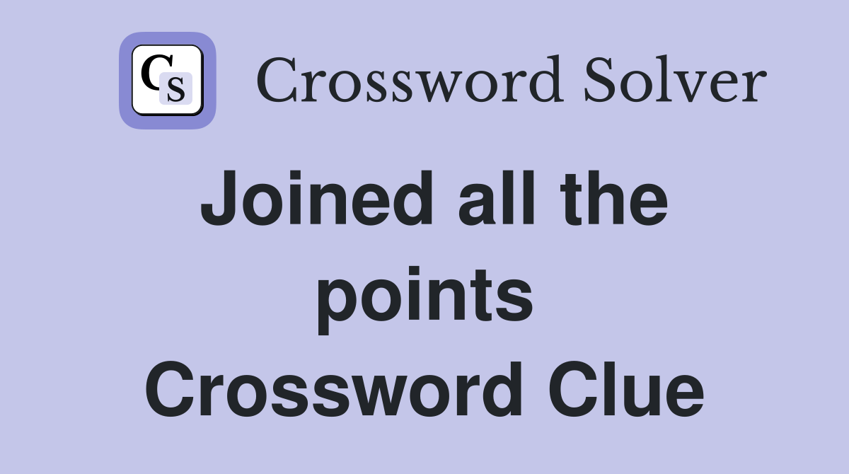 Joined all the points Crossword Clue