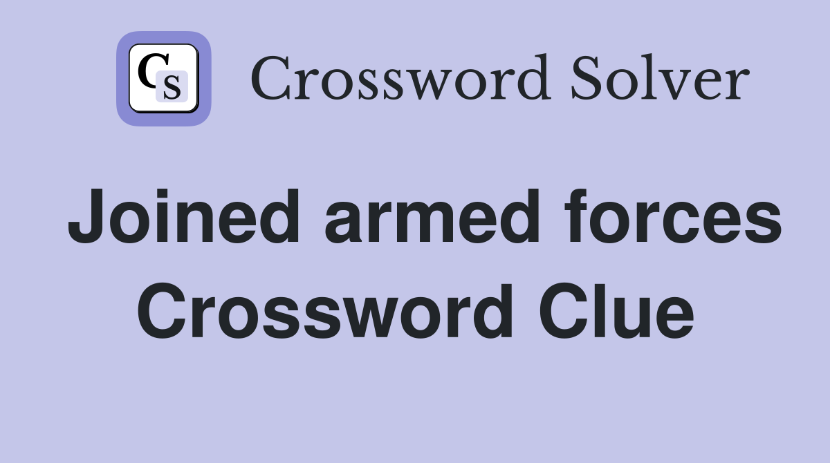 Joined armed forces Crossword Clue