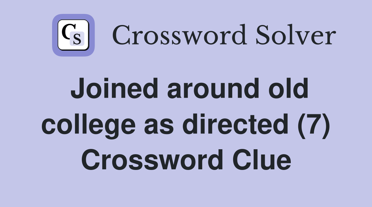 Joined around old college as directed (7) Crossword Clue