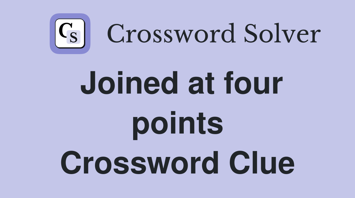 Joined at four points Crossword Clue