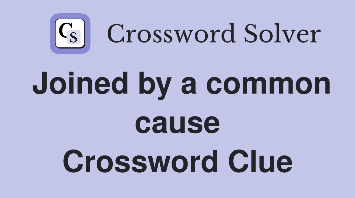 Joined by a common cause Crossword Clue