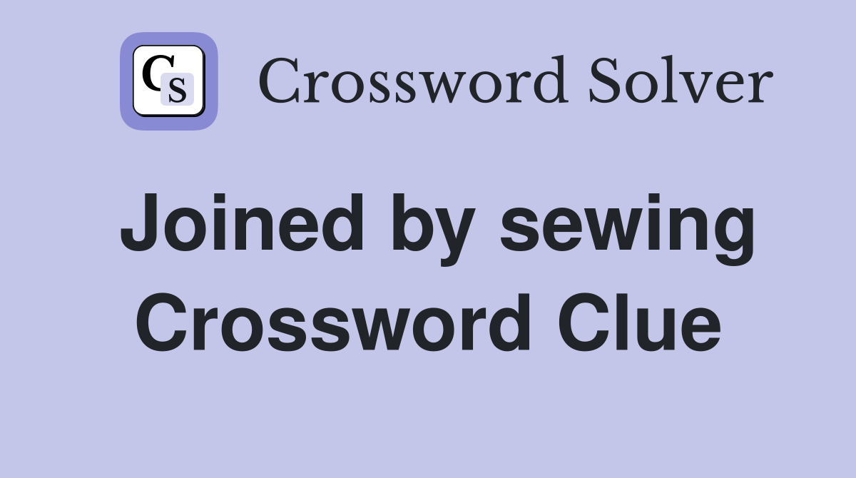 Joined by sewing Crossword Clue