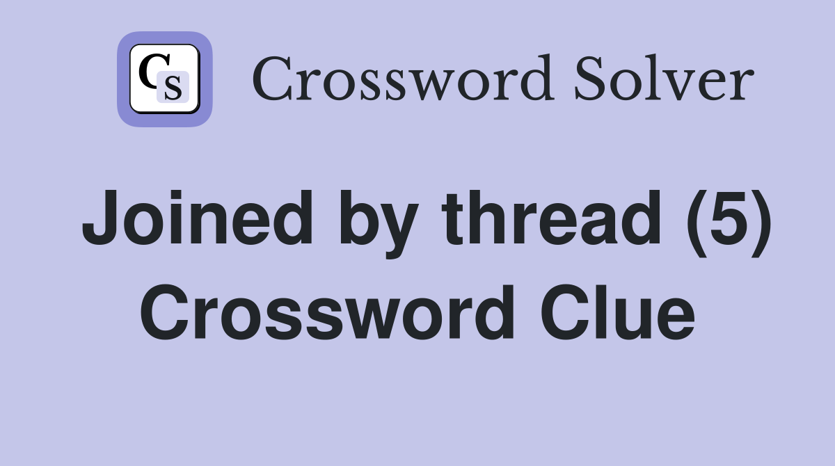 Joined by thread (5) Crossword Clue