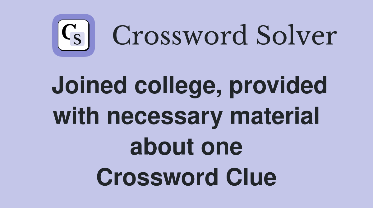 Joined college, provided with necessary material about one Crossword Clue