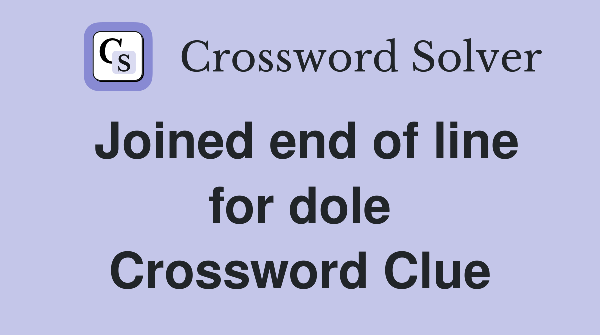 Joined end of line for dole Crossword Clue