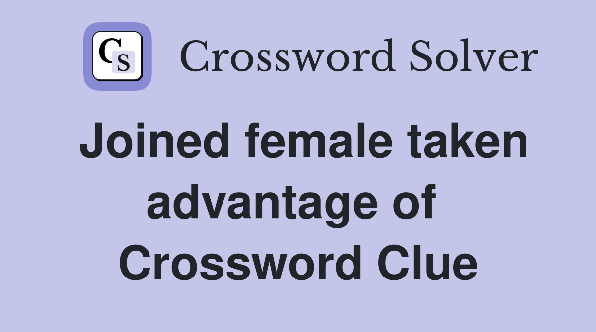 Joined female taken advantage of  Crossword Clue