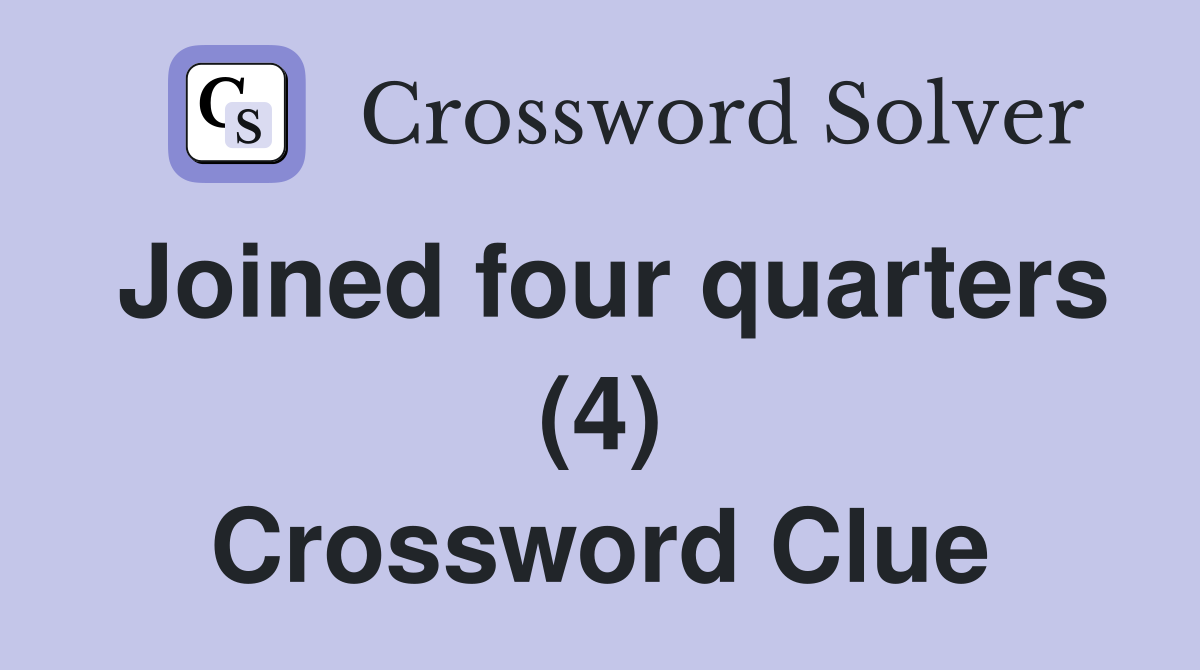 Joined four quarters (4) Crossword Clue