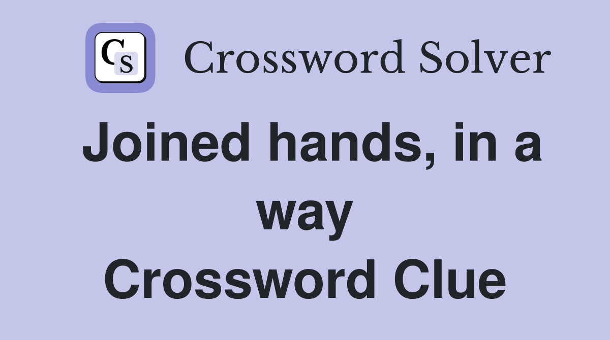 Joined hands, in a way Crossword Clue