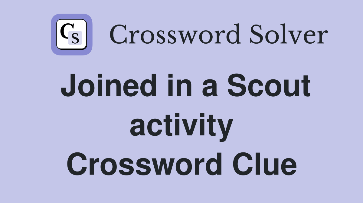 Joined in a Scout activity Crossword Clue