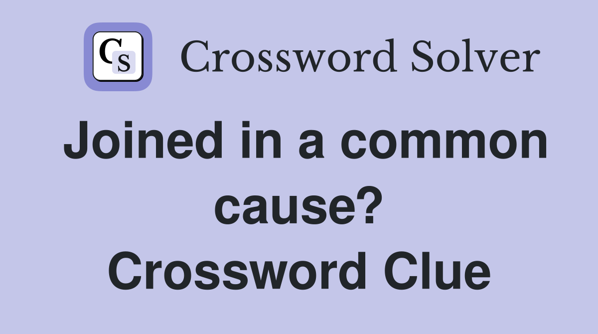 Joined in a common cause? Crossword Clue