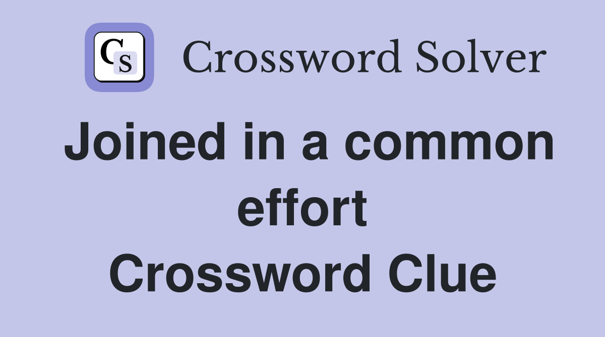 Joined in a common effort Crossword Clue