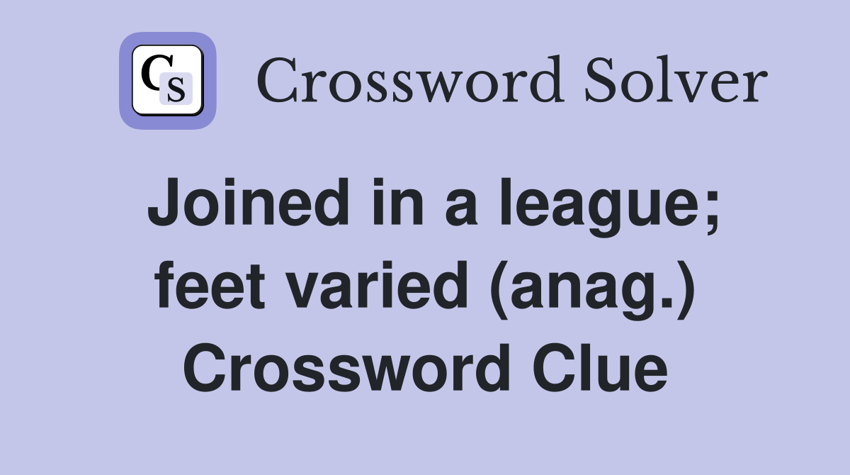 Joined in a league; feet varied (anag.) Crossword Clue