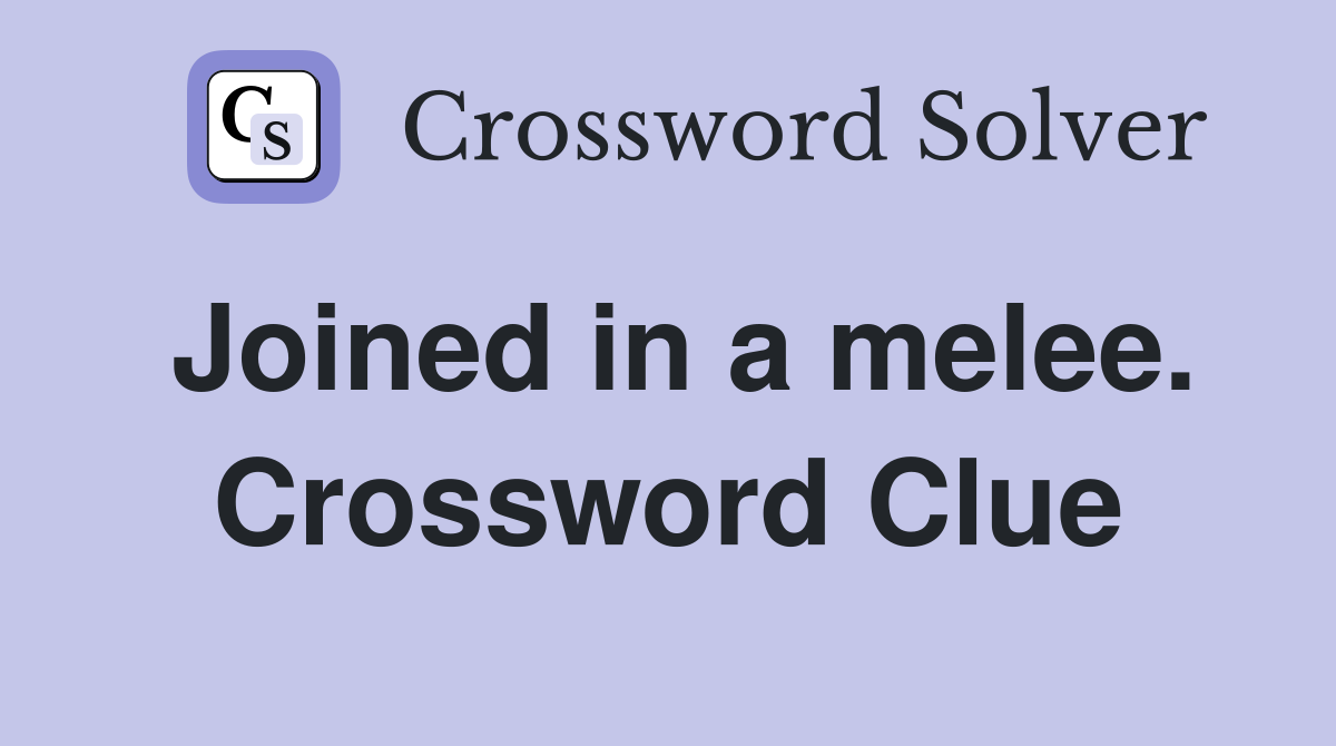 Joined in a melee. Crossword Clue