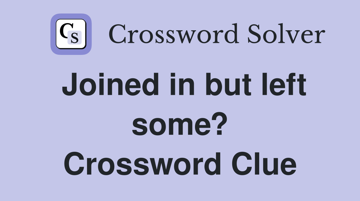 Joined in but left some? Crossword Clue