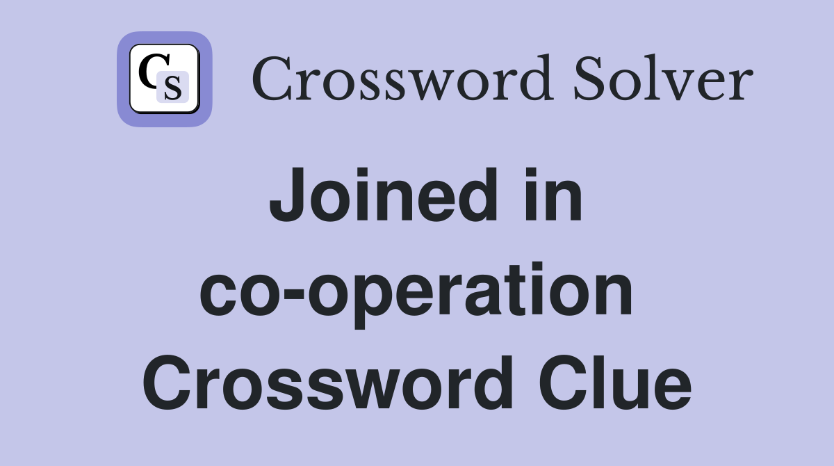 Joined in co-operation Crossword Clue