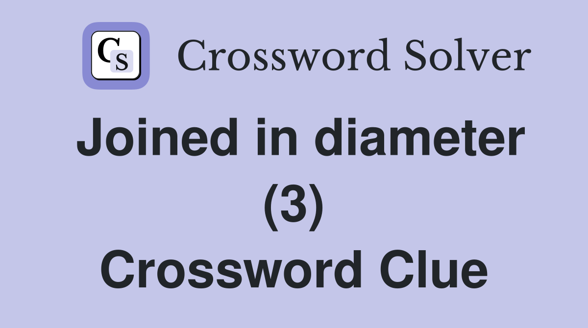 Joined in diameter (3) Crossword Clue