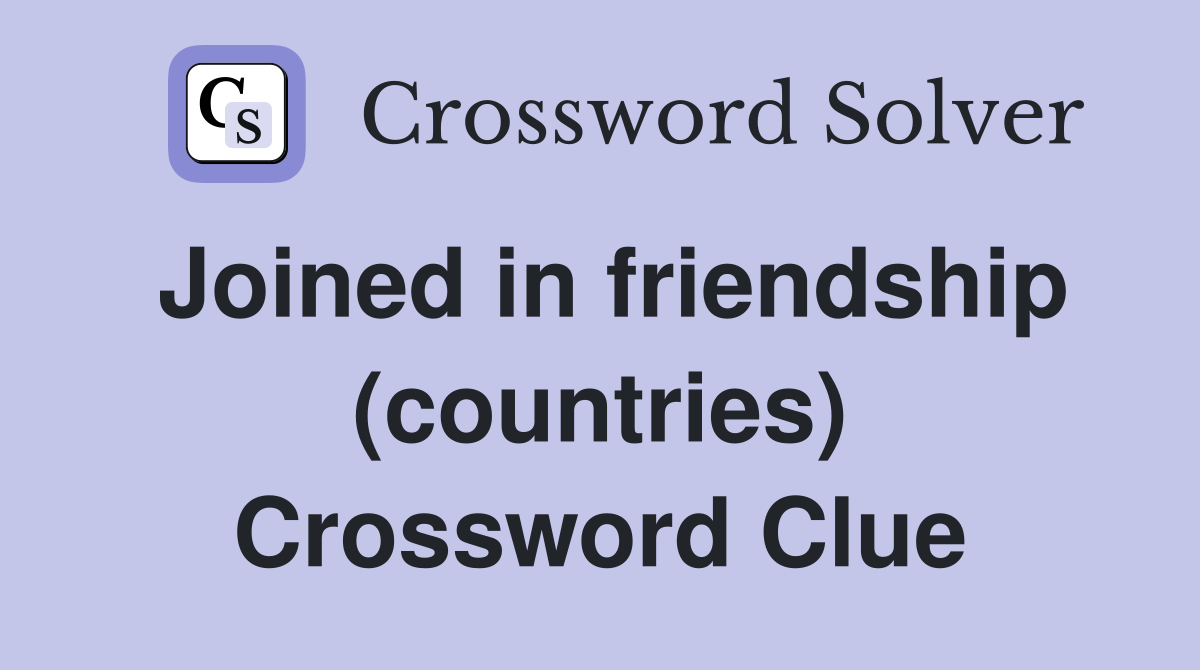 Joined in friendship (countries) Crossword Clue