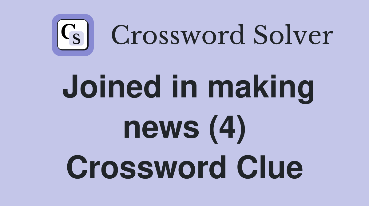 Joined in making news (4) Crossword Clue