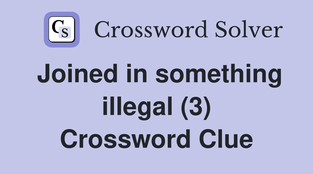 Joined in something illegal (3) Crossword Clue