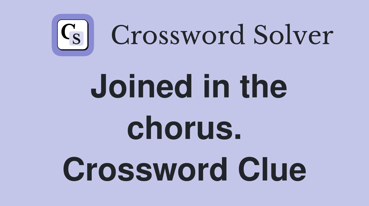 Joined in the chorus. Crossword Clue