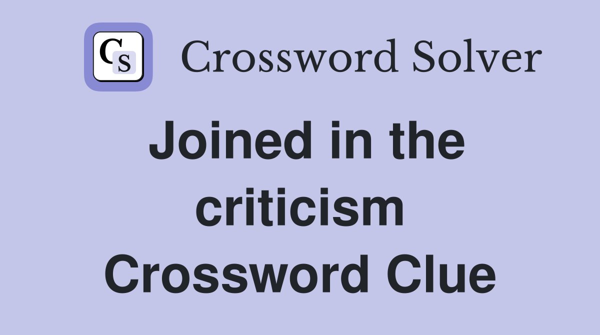 Joined in the criticism Crossword Clue