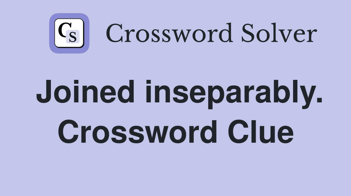 Joined inseparably. Crossword Clue