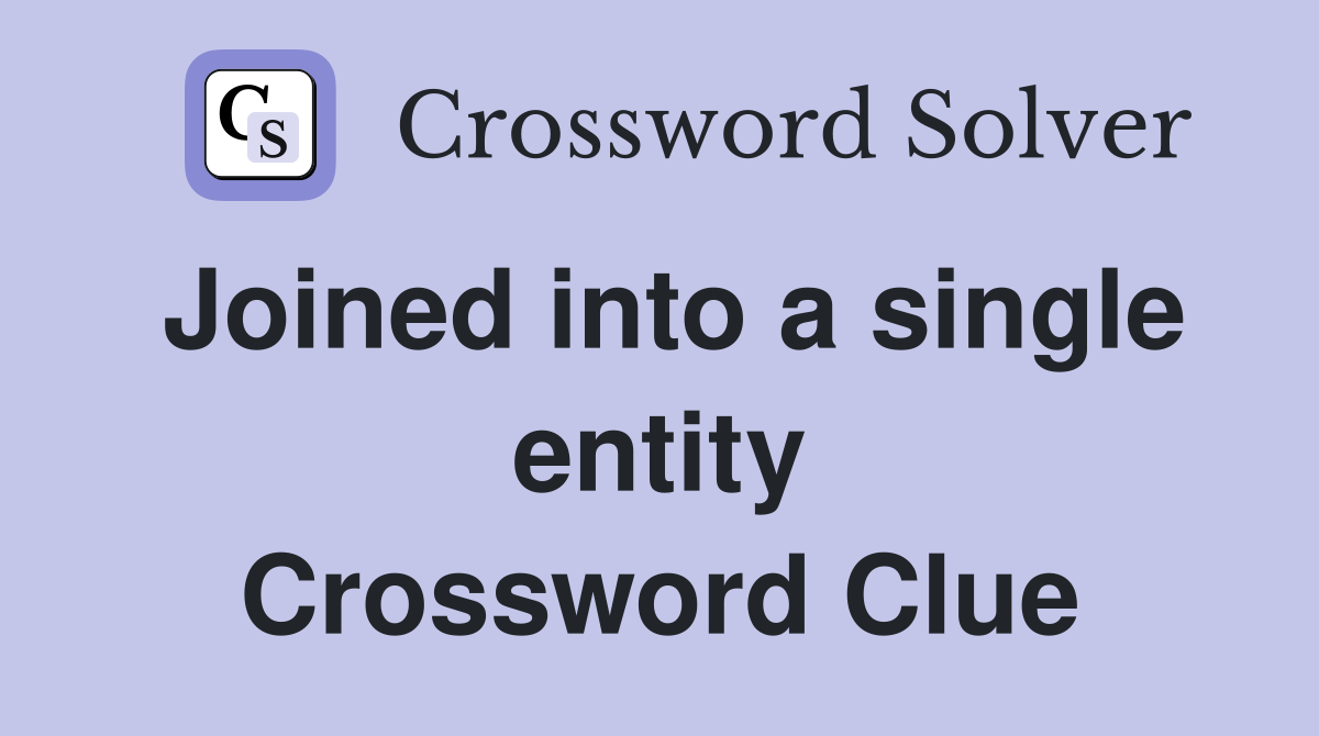 Joined into a single entity Crossword Clue