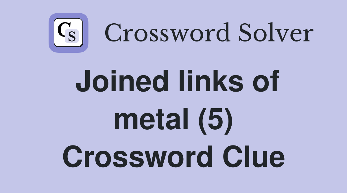 Joined links of metal (5) Crossword Clue