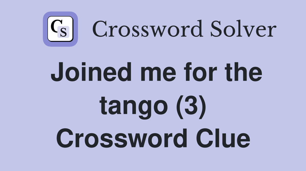 Joined me for the tango (3) Crossword Clue