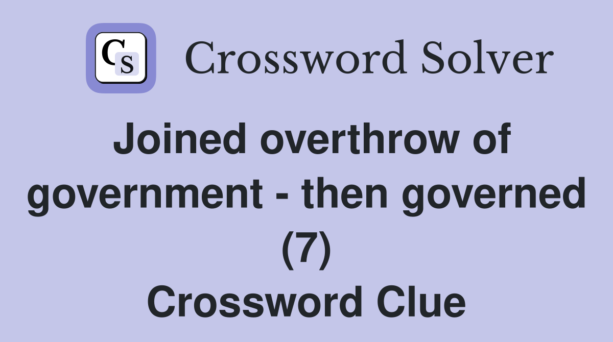 Joined overthrow of government - then governed (7) Crossword Clue