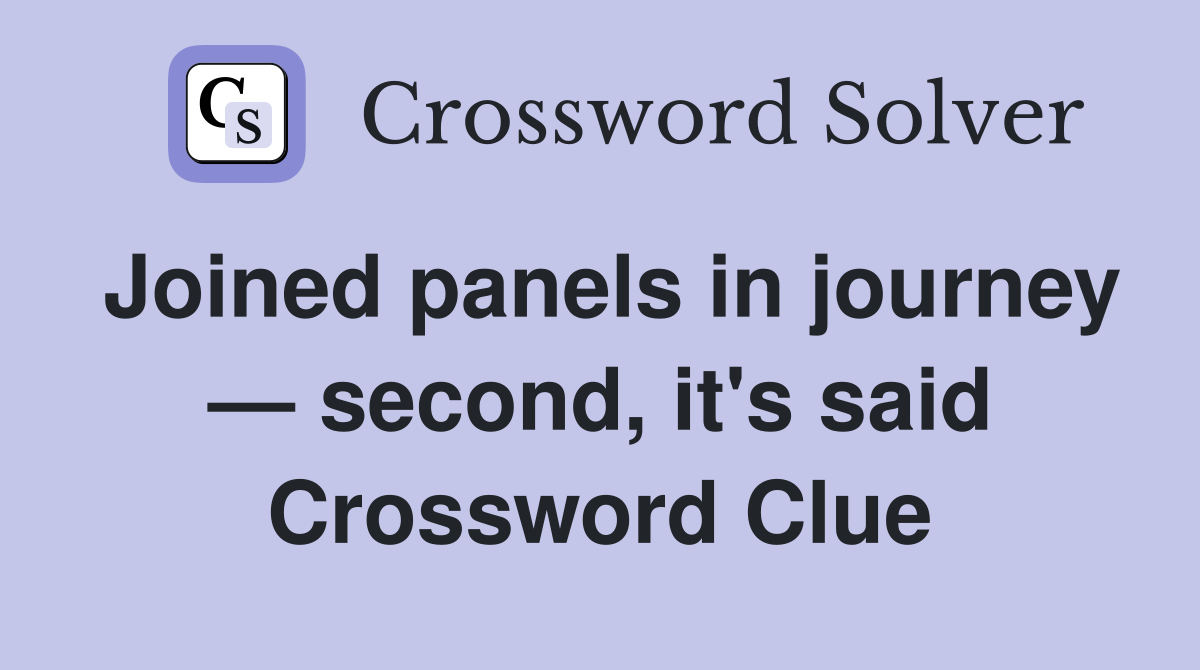 Joined panels in journey — second, it's said Crossword Clue