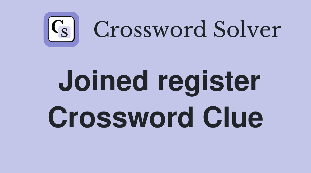 Joined register Crossword Clue Answers Crossword Solver