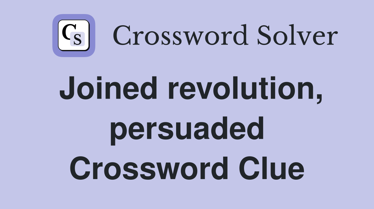 Joined revolution, persuaded Crossword Clue