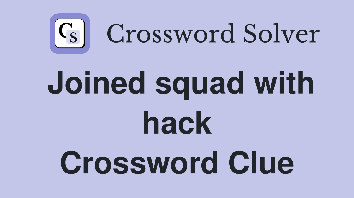Joined squad with hack Crossword Clue