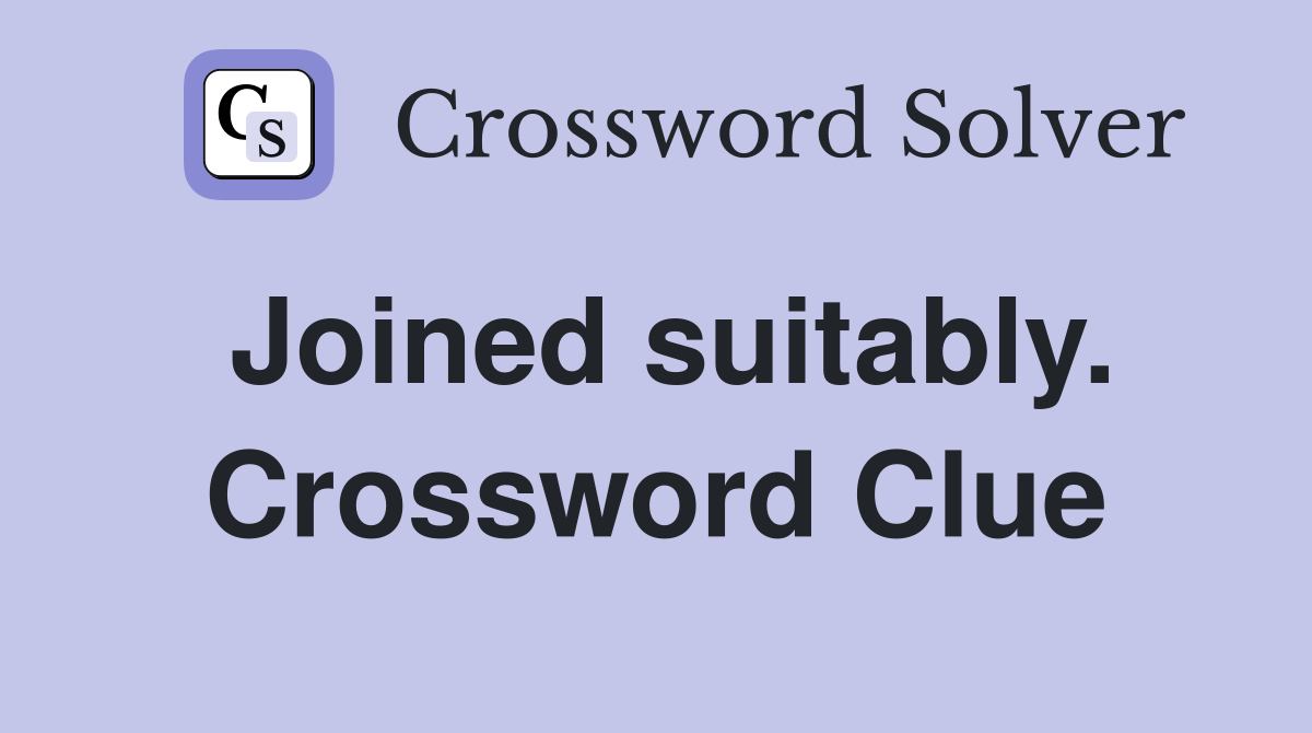 Joined suitably. Crossword Clue