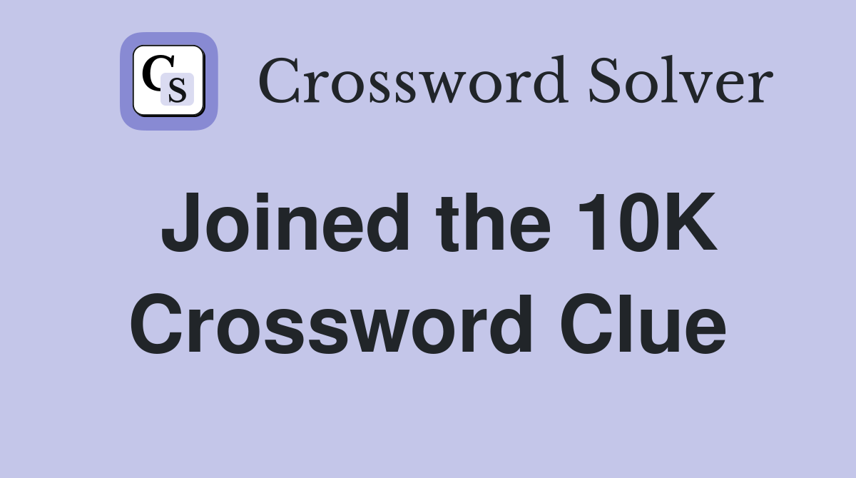 Joined the 10K Crossword Clue