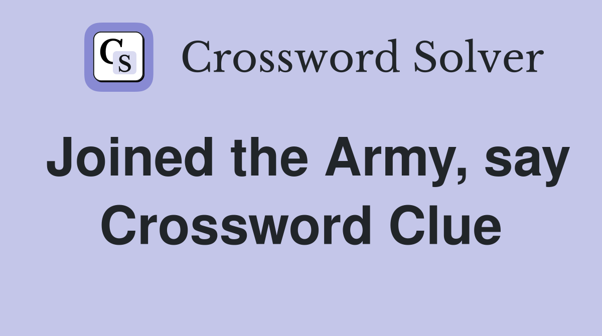 Joined the Army, say Crossword Clue