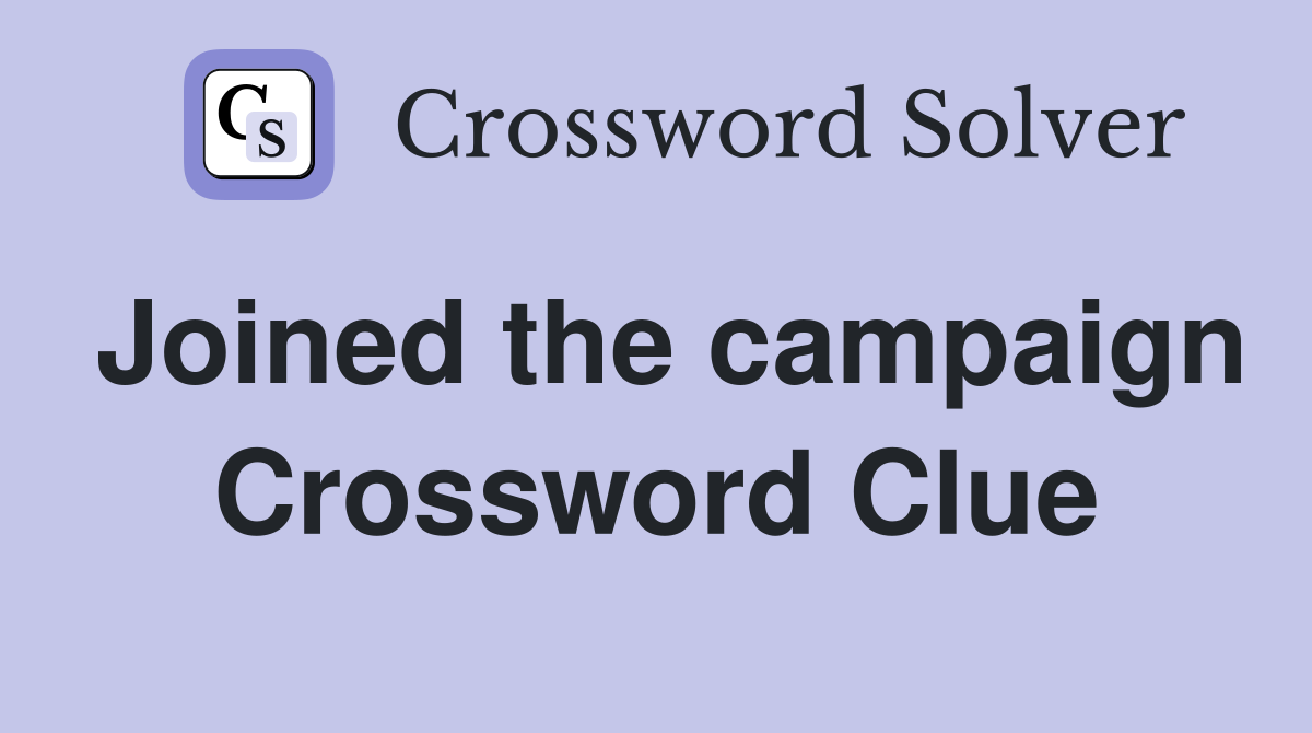 Joined the campaign Crossword Clue