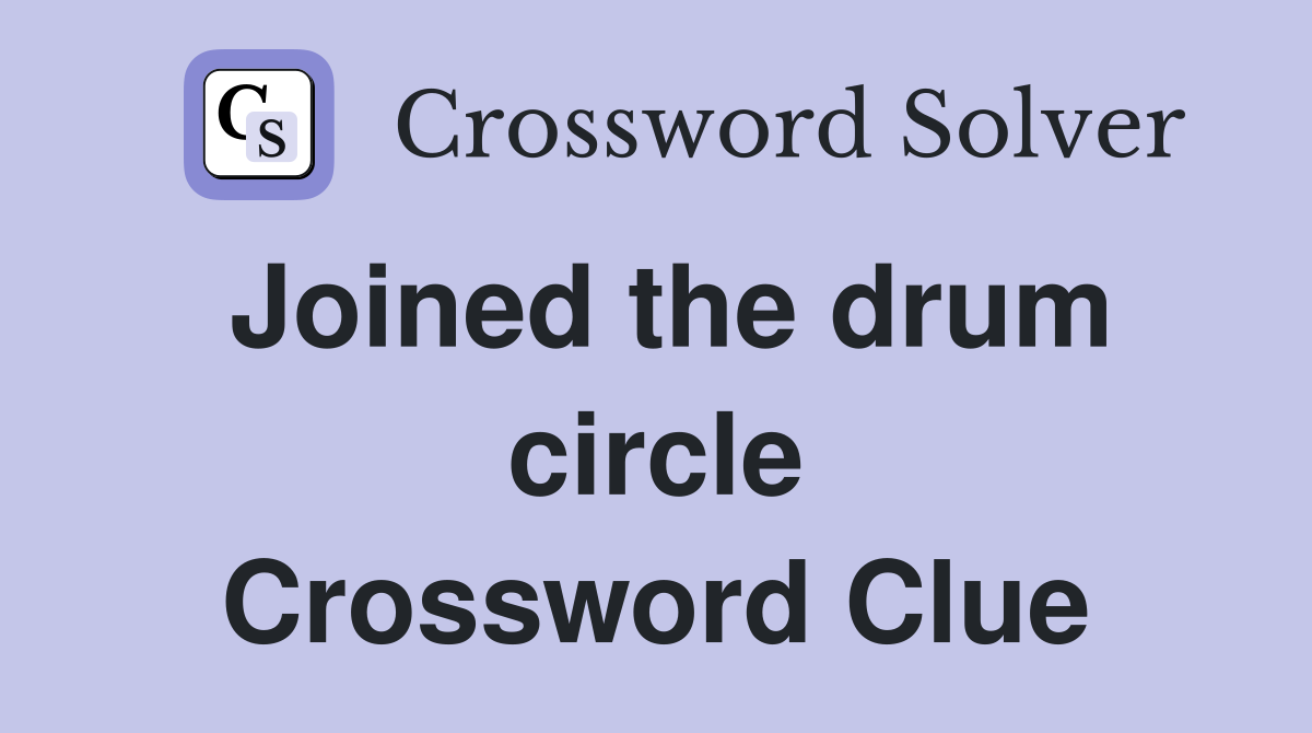 Joined the drum circle Crossword Clue
